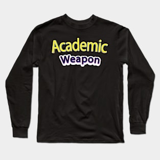 Back to school Academic weapon, inspirational quote, Academic Weapon, academic weapon meaning Long Sleeve T-Shirt